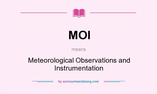 What does MOI mean? It stands for Meteorological Observations and Instrumentation