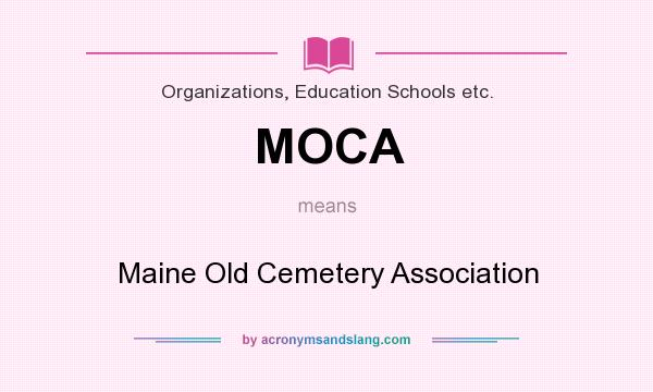 What does MOCA mean? It stands for Maine Old Cemetery Association
