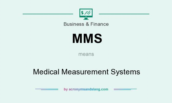 What does MMS mean? It stands for Medical Measurement Systems