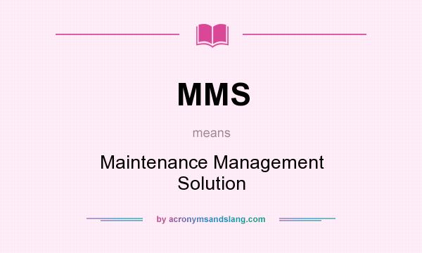 What does MMS mean? It stands for Maintenance Management Solution