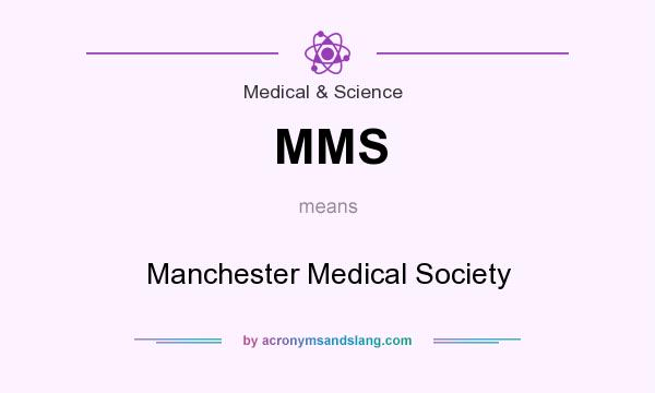 What does MMS mean? It stands for Manchester Medical Society