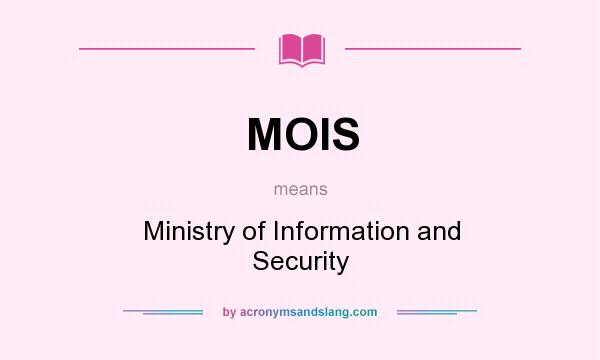 What does MOIS mean? It stands for Ministry of Information and Security