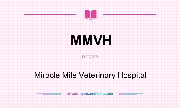 What does MMVH mean? It stands for Miracle Mile Veterinary Hospital