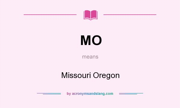 What does MO mean? It stands for Missouri Oregon