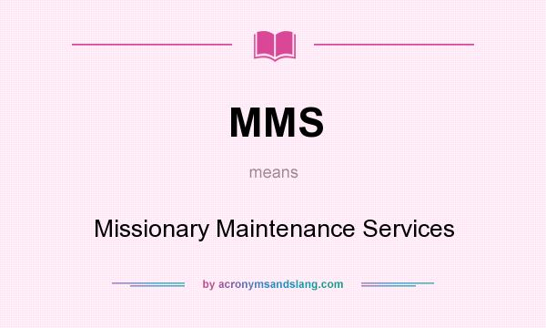 What does MMS mean? It stands for Missionary Maintenance Services