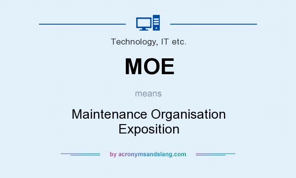 What does MOE mean? It stands for Maintenance Organisation Exposition