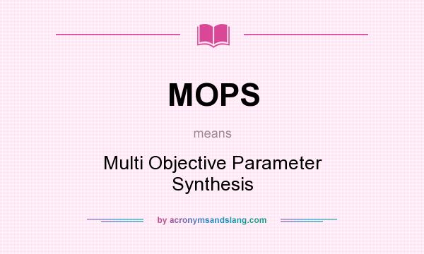 What does MOPS mean? It stands for Multi Objective Parameter Synthesis