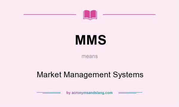 What does MMS mean? It stands for Market Management Systems