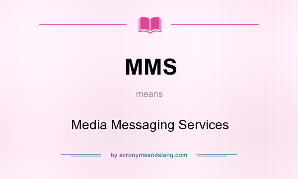 What does MMS mean? It stands for Media Messaging Services