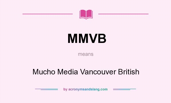 What does MMVB mean? It stands for Mucho Media Vancouver British