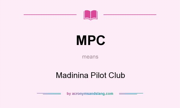 What does MPC mean? It stands for Madinina Pilot Club