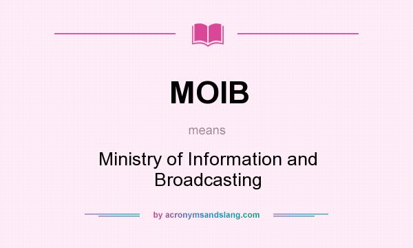 What does MOIB mean? It stands for Ministry of Information and Broadcasting