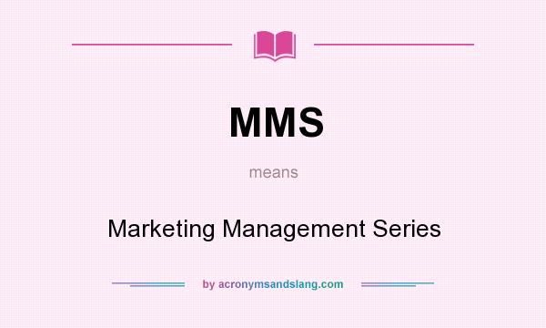 What does MMS mean? It stands for Marketing Management Series