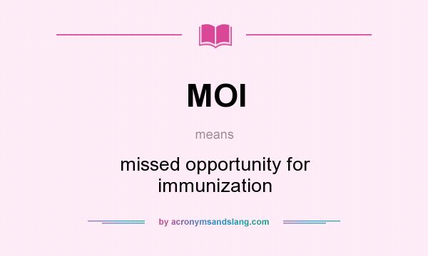 What does MOI mean? It stands for missed opportunity for immunization