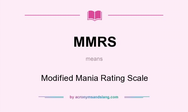 What does MMRS mean? It stands for Modified Mania Rating Scale