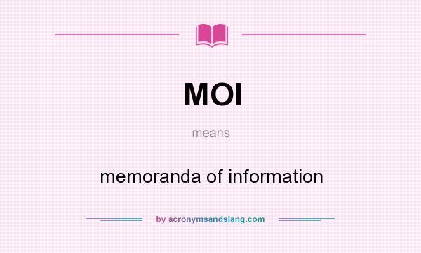 What does MOI mean? It stands for memoranda of information