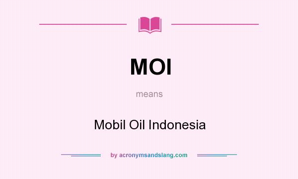 What does MOI mean? It stands for Mobil Oil Indonesia