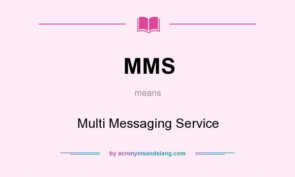 What does MMS mean? It stands for Multi Messaging Service