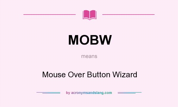 What does MOBW mean? It stands for Mouse Over Button Wizard