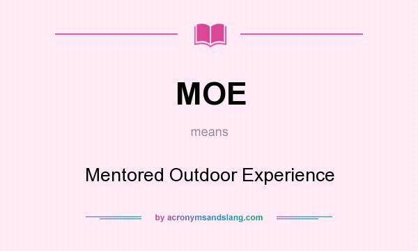 What does MOE mean? It stands for Mentored Outdoor Experience