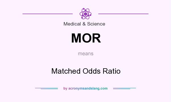What does MOR mean? It stands for Matched Odds Ratio