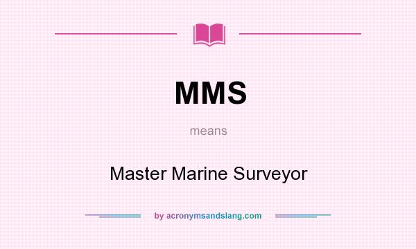 What does MMS mean? It stands for Master Marine Surveyor