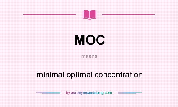 What does MOC mean? It stands for minimal optimal concentration
