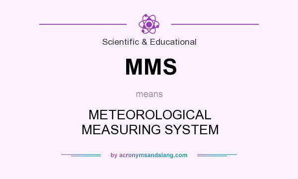 What does MMS mean? It stands for METEOROLOGICAL MEASURING SYSTEM