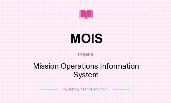 What does MOIS mean? It stands for Mission Operations Information System