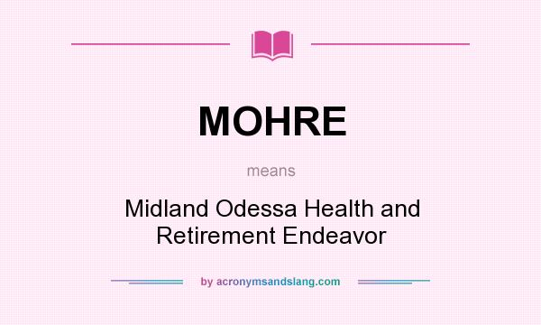 What does MOHRE mean? It stands for Midland Odessa Health and Retirement Endeavor
