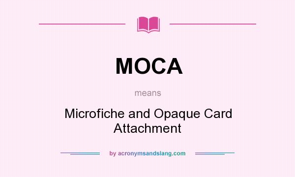What does MOCA mean? It stands for Microfiche and Opaque Card Attachment