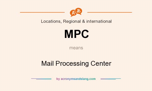 What does MPC mean? It stands for Mail Processing Center