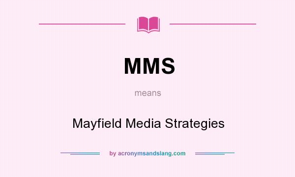 What does MMS mean? It stands for Mayfield Media Strategies