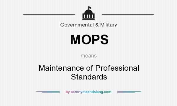 What does MOPS mean? It stands for Maintenance of Professional Standards