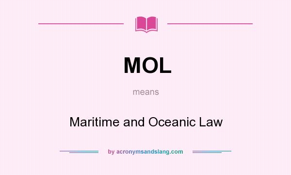 What does MOL mean? It stands for Maritime and Oceanic Law
