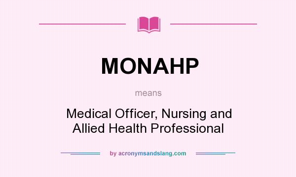 What does MONAHP mean? It stands for Medical Officer, Nursing and Allied Health Professional