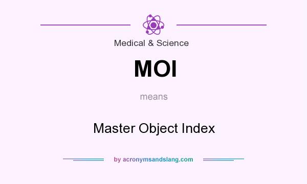 What does MOI mean? It stands for Master Object Index