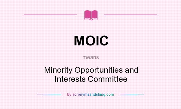 What does MOIC mean? It stands for Minority Opportunities and Interests Committee