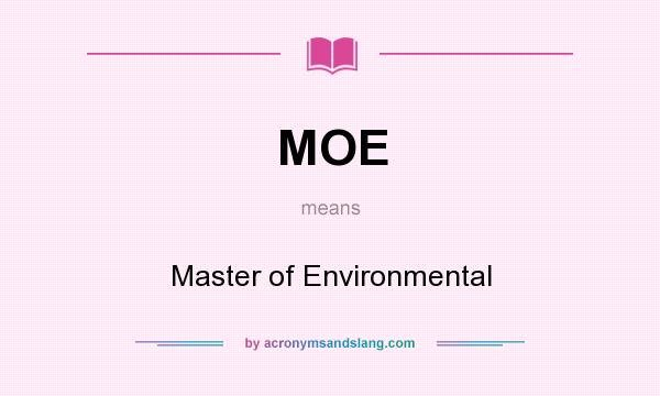 What does MOE mean? It stands for Master of Environmental