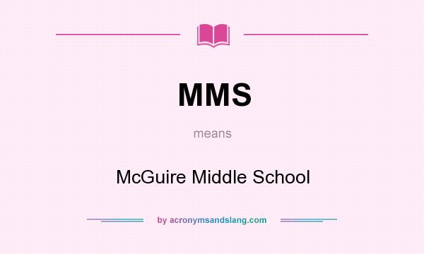 What does MMS mean? It stands for McGuire Middle School