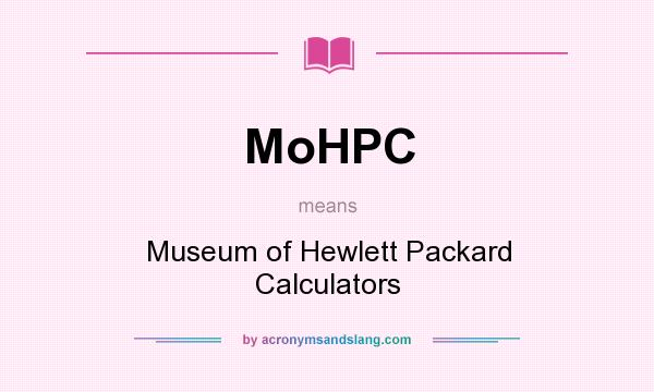 What does MoHPC mean? It stands for Museum of Hewlett Packard Calculators