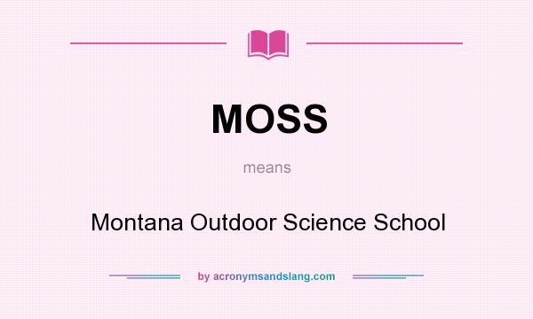 What does MOSS mean? It stands for Montana Outdoor Science School