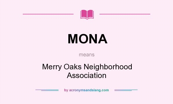 What does MONA mean? It stands for Merry Oaks Neighborhood Association