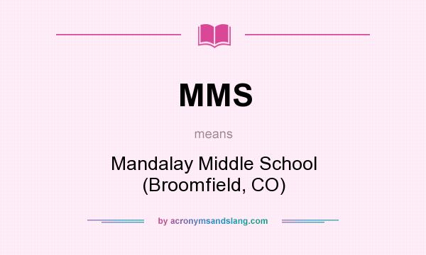 What does MMS mean? It stands for Mandalay Middle School (Broomfield, CO)