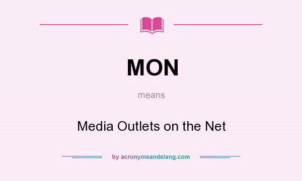 What does MON mean? It stands for Media Outlets on the Net