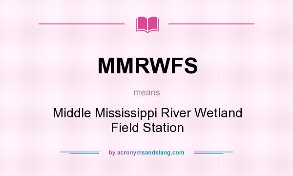 What does MMRWFS mean? It stands for Middle Mississippi River Wetland Field Station