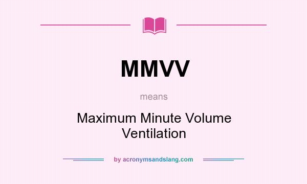 What does MMVV mean? It stands for Maximum Minute Volume Ventilation
