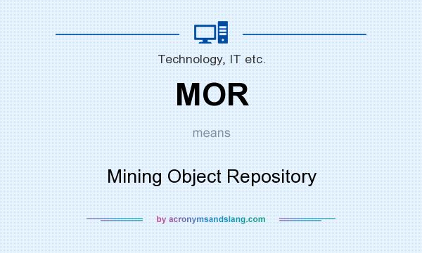 What does MOR mean? It stands for Mining Object Repository