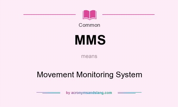 What does MMS mean? It stands for Movement Monitoring System