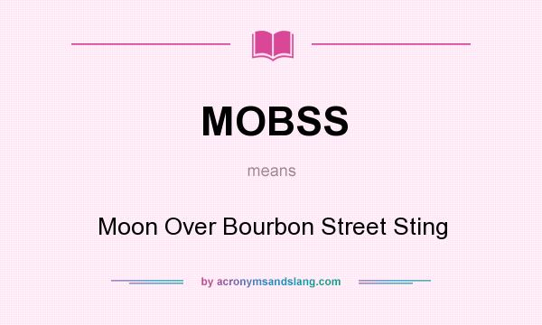 What does MOBSS mean? It stands for Moon Over Bourbon Street Sting